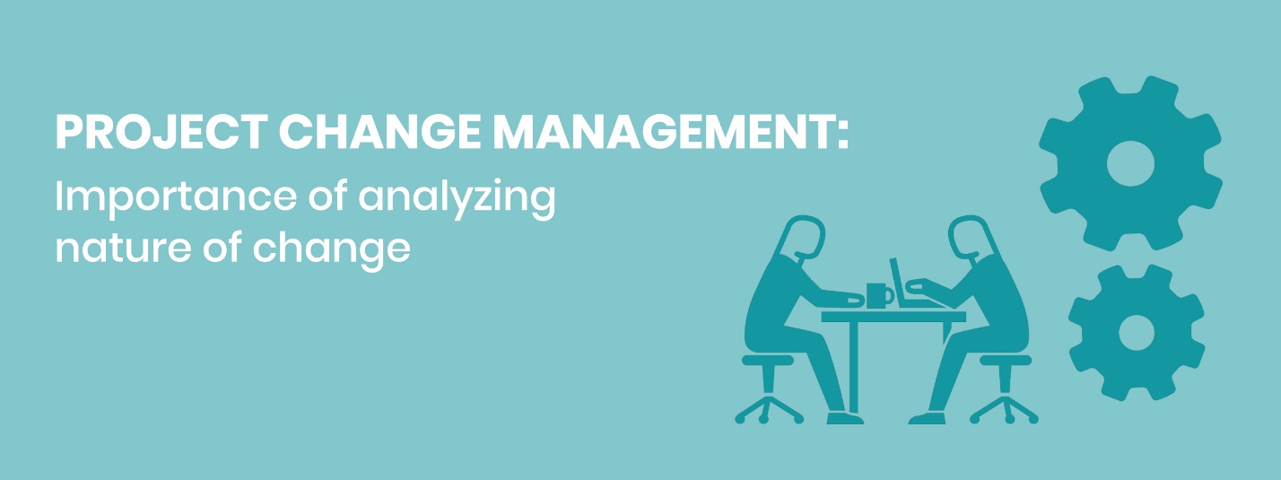 PROJECT CHANGE MANAGEMENT: Importance of analysing change